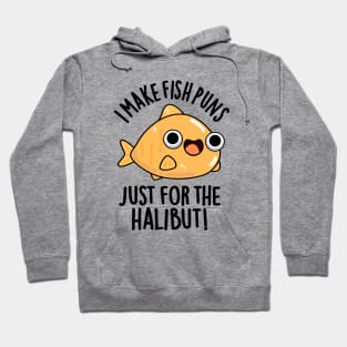 I Make Fish Puns Just For The Halibut Funny Pun Hoodie